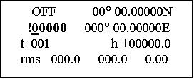 Подпись: OFF 00° 00.00000N !00000 000° 00.00000Е t 001 h +00000.0 rms 000.0 000.0 0.00