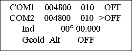 Подпись: COM1 004800 010 OFF COM2 004800 010 >OFF Ind 00° 00.000 Geold Alt OFF